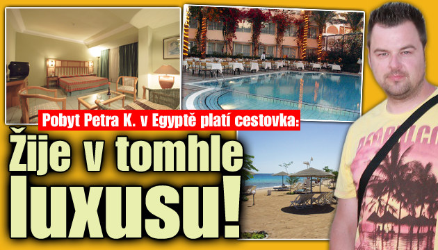 Petr K. v Egyptě žije v tomhle luxusu