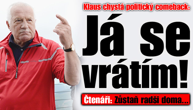 Klaus míří do voleb: Otevřete oči, vracím se!