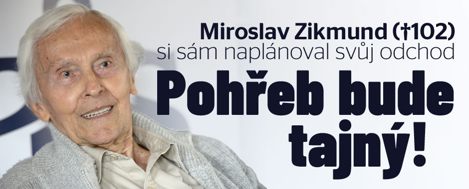 Miroslav Zikmund si naplánoval odchod: Pohřeb bude tajný