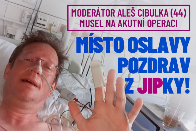 Aleš Cibulka skončil na JIPce! Místo oslavy akutní operace