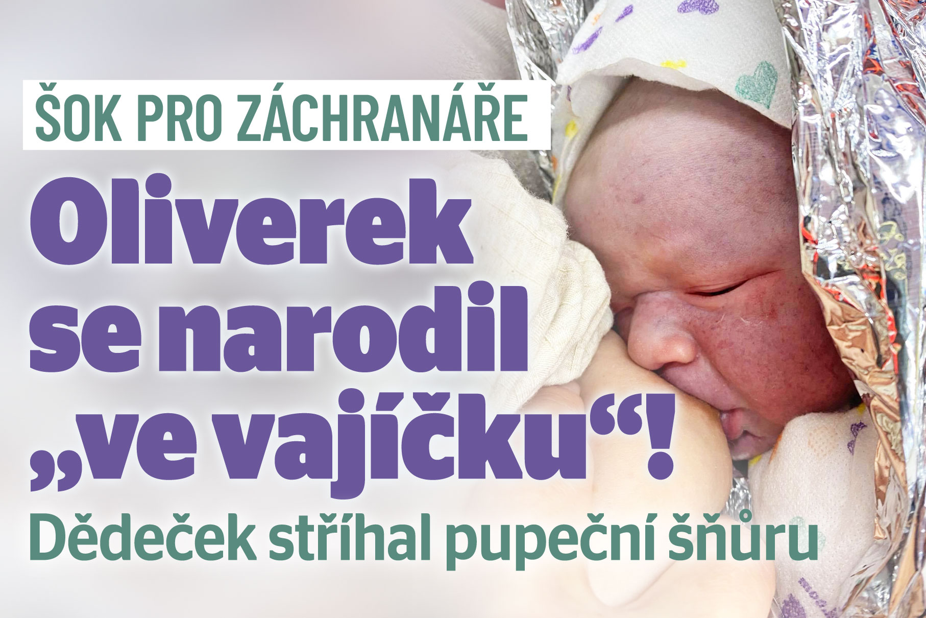 Šok pro záchranáře: Oliver se rodil ještě „ve vajíčku“!