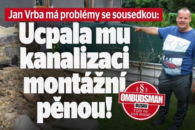 Bezradný Jan Vrba (36) má problémy se sousedkou