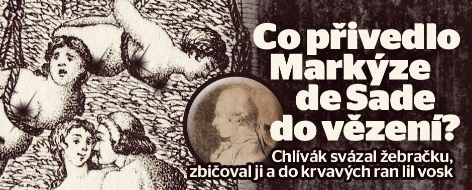 Pravda o 120 dnech Sodomy: Chlípný markýz de Sade svázal žebračku, zbičoval ji a do krvavých ran lil vosk Pravda o 120 dnech Sodomy: Chlípný markýz de Sade svázal žebračku, zbičoval ji a do krvavých ran lil vosk
